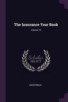 The Insurance Year Book; Volume 19