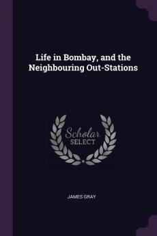 Life in Bombay and the Neighbouring Out-Stations