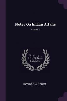 Notes on Indian Affairs; Volume 2