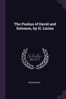 The Psalms of David and Solomon by H. Linton