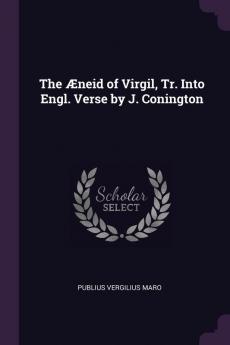 The Æneid Of Virgil, Tr. Into Engl. Verse By J. Conington
