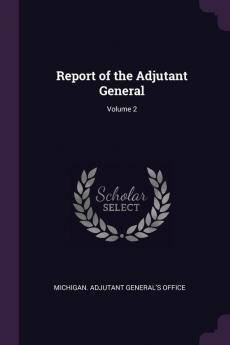 Report of the Adjutant General; Volume 2