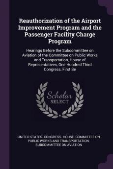 Reauthorization of the Airport Improvement Program and the Passenger Facility Charge Program