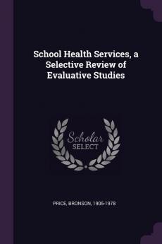 School Health Services a Selective Review of Evaluative Studies