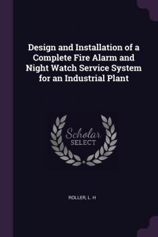 Design and Installation of a Complete Fire Alarm and Night Watch Service System for an Industrial Plant