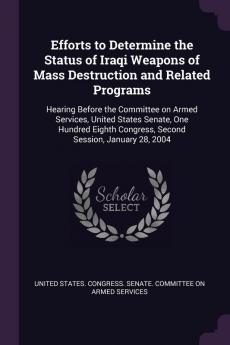 Efforts to Determine the Status of Iraqi Weapons of Mass Destruction and Related Programs: Hearing Before the Committee on Armed Services United ... Congress Second Session January 28 2004