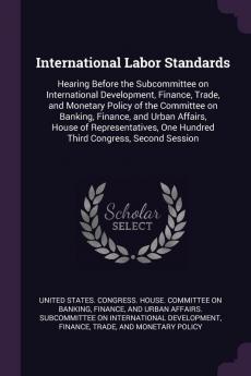 International Labor Standards: Hearing Before the Subcommittee on International Development Finance Trade and Monetary Policy of the Committee on ... One Hundred Third Congress Second Session