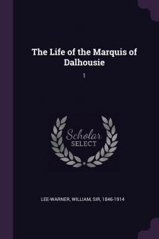 The Life of the Marquis of Dalhousie: 1