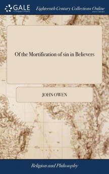 Of the Mortification of sin in Believers