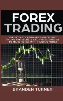 Forex Trading The Ultimate Beginner's Guide