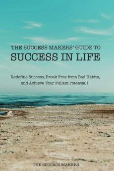 The Success Makers' Guide To Success In Life
