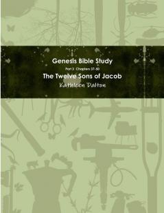 Genesis Bible Study  Part 3  Chapters 37-50  The Twelve Sons of Jacob