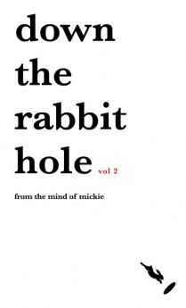 Down the rabbit hole Volume 2