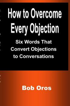 How to Overcome Every Objection