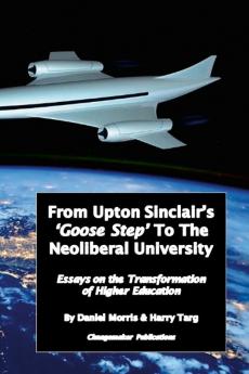 From Upton Sinclair's 'Goose Step' to the Neoliberal University