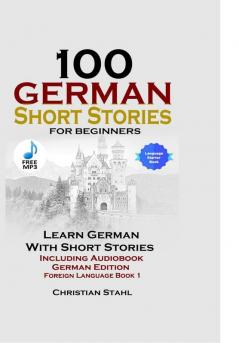 100 German Short Stories for Beginners Learn German with Stories Including Audiobook German Edition Foreign Language Book 1