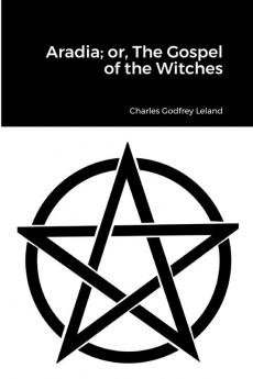 Aradia; or The Gospel of the Witches
