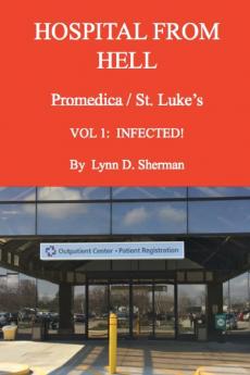 HOSPITAL FROM HELL Promedica/St.Luke's Vol 1