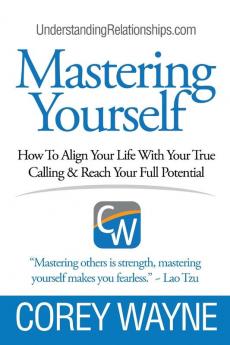 Mastering Yourself How To Align Your Life With Your True Calling & Reach Your Full Potential