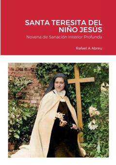 NOVENA DE SANACI��N INTERIOR A SANTA TERESITA DEL NI��O JES��S