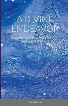 A DIVINE ENDEAVOR - BENEVOLENCE OR MALEVOLENCE