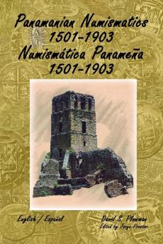 Panamanian Numismatics 1501-1903 Numismática Panameña 1501-1903