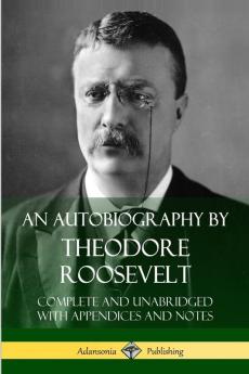 An Autobiography by Theodore Roosevelt