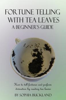 Fortune Telling with Tea Leaves - A Beginner's Guide