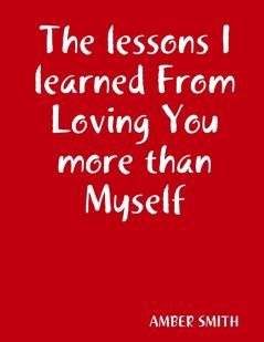 The lessons I learned From Loving You more than Myself