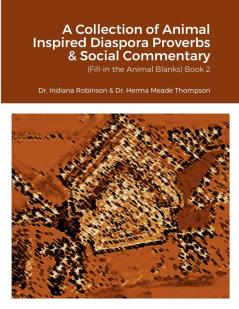 A Collection of Animal Inspired Diaspora Proverbs & Social Commentary (Fill-in the Animal Blanks) Book 2