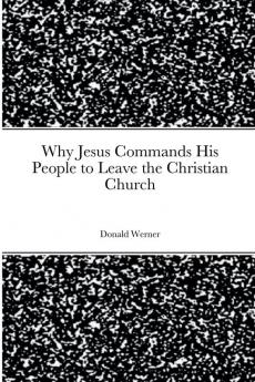 Why Jesus Commands His People to Leave the Christian Church