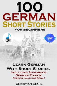 100 German Short Stories for Beginners   Learn German with Stories   Including Audiobook German Edition Foreign Language Book 1