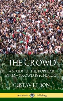 The Crowd: A Study of the Popular Mind - Crowd Psychology (Hardcover)