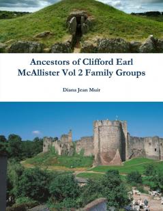 Ancestors of Clifford Earl McAllister Vol 2 Family Groups