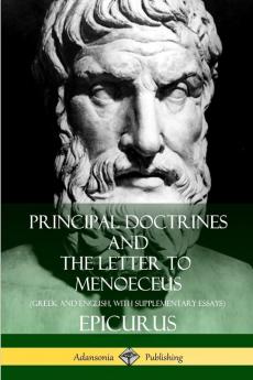 Principal Doctrines and The Letter to Menoeceus (Greek and English with Supplementary Essays)