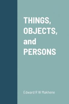 THINGS OBJECTS and PERSONS