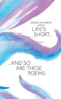 Life's Short... And So Are These Poems