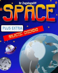 SPACE plus Galactic Chickens: What is space and more importantly who are the Galactic Chickens?