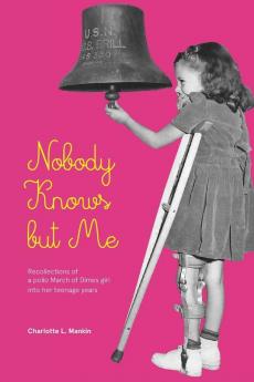 Nobody Knows but Me: The life of a March of Dimes girl