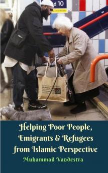 Helping Poor People Emigrants and Refugees from Islamic Perspective