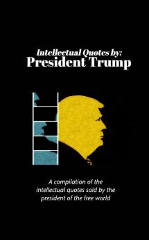 Intellectual Quotes by: President Trump: A compilation of the intellectual quotes said by President Trump