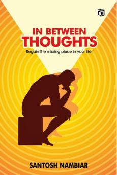 In Between Thoughts: Regain the missing piece in your life