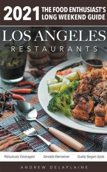 2021 Los Angeles Restaurants - The Food Enthusiast&#8217;s Long Weekend Guide