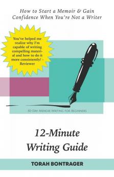 12-Minute Writing Guide - How to Start a Memoir & Gain Confidence When You're Not a Writer: 30-Day Memoir Writing for Beginners