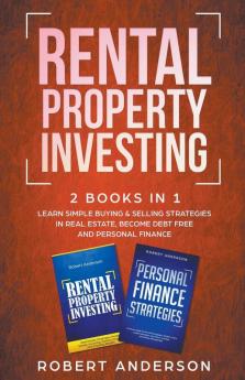 Rental Property Investing 2 Books In 1 Learn Simple Buying & Selling Strategies In Real Estate Become Debt Free And Personal Finance