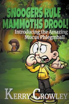 Snoogers Rule Mammoths Drool! Introducing the Amazing Mucus Phlegmball