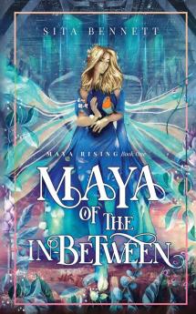 Maya of the In-between: A Visionary Fantasy Adventure for Empaths: 1 (Maya Rising)