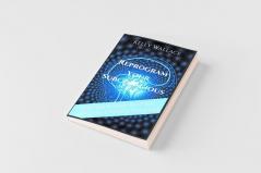 Reprogram Your Subconscious - Use The Power Of Your Mind To Change Your Life
