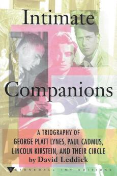 Intimate Companions - A Triography of George Platt Lynes Paul Cadmus Lincoln Kirstein and Their Circle