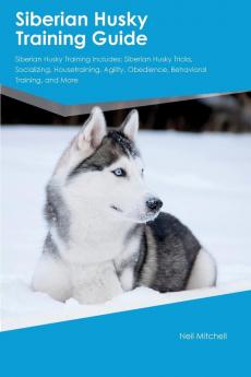 Siberian Husky Training Guide Siberian Husky Training Includes